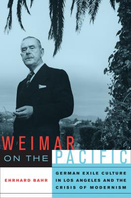 Weimar on the Pacific - Ehrhard Bahr Weimar and Now: German Cultural Criticism