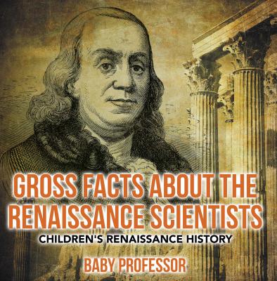 Gross Facts about the Renaissance Scientists | Children's Renaissance History - Baby Professor 