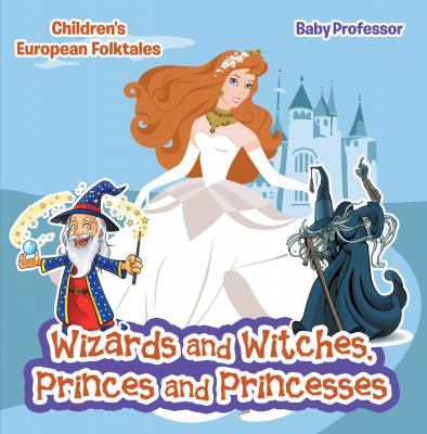 Wizards and Witches, Princes and Princesses | Children's European Folktales - Baby Professor 