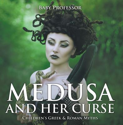 Medusa and Her Curse-Children's Greek & Roman Myths - Baby Professor 
