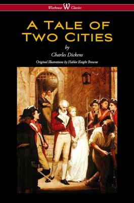 A Tale of Two Cities (Wisehouse Classics - with original Illustrations by Phiz) - Чарльз Диккенс 