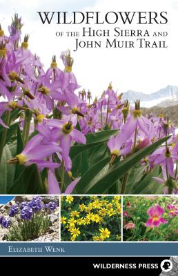 Wildflowers of the High Sierra and John Muir Trail - Elizabeth Wenk 