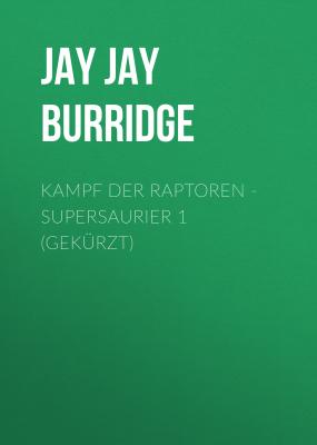 Kampf der Raptoren - Supersaurier 1 (Gekürzt) - Jay Jay Burridge 
