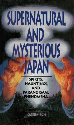 Supernatural and Mysterious Japan - Catrien Ross 