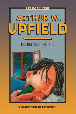 The Battling Prophet - Arthur W. Upfield Inspector Bonaparte Mysteries