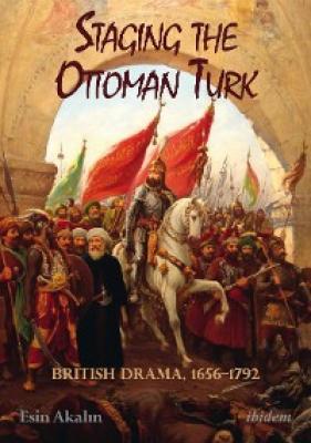 Staging the Ottoman Turk - Esin Akalın 