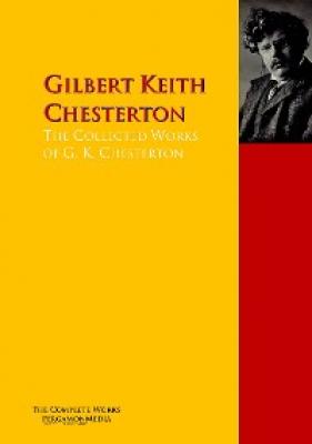 The Collected Works of G. K. Chesterton - Гилберт Кит Честертон 