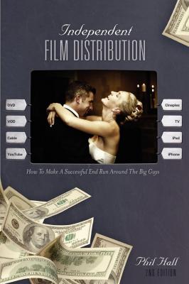 Independent Film Distribution - 2nd edition - Phil Hall 