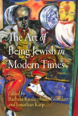 The Art of Being Jewish in Modern Times - Отсутствует Jewish Culture and Contexts