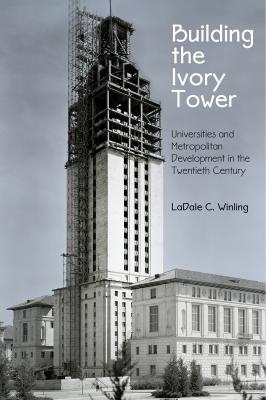 Building the Ivory Tower - LaDale C. Winling Politics and Culture in Modern America