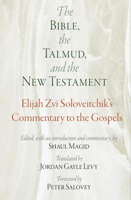The Bible, the Talmud, and the New Testament - Elijah Zvi Soloveitchik Jewish Culture and Contexts