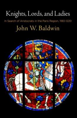 Knights, Lords, and Ladies - John W. Baldwin The Middle Ages Series