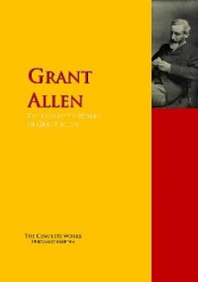 The Collected Works of Grant Allen - Allen Grant 