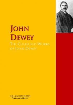The Collected Works of John Dewey - Джон Дьюи 