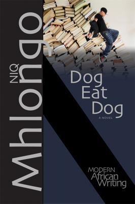 Dog Eat Dog - Niq Mhlongo Modern African Writing