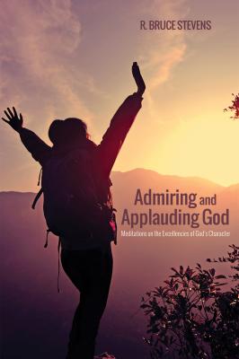 Admiring and Applauding God - R. Bruce Stevens 