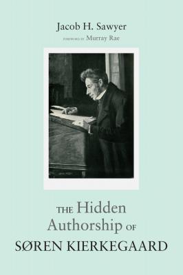 The Hidden Authorship of Søren Kierkegaard - Jacob Sawyer 20150918
