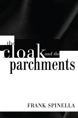 The Cloak and the Parchments - Frank P. Spinella 