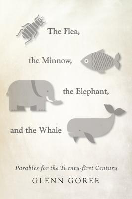 The Flea, the Minnow, the Elephant, and the Whale - Glenn Goree 