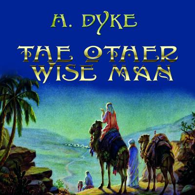 The Other Wise Man - Henry Van Dyke 