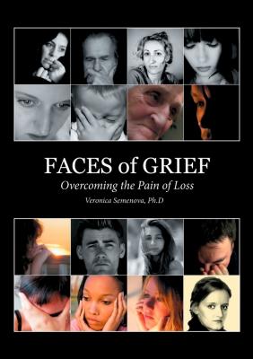 Faces of Grief. Overcoming the Pain of Loss - Veronica Semenova 