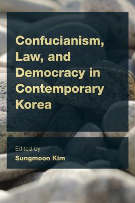 Confucianism, Law, and Democracy in Contemporary Korea - Отсутствует CEACOP East Asian Comparative Ethics, Politics and Philosophy of Law