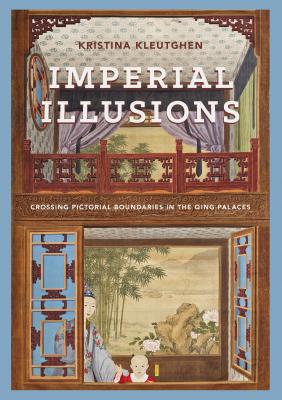 Imperial Illusions - Kristina Kleutghen Art History Publication Initiative Books