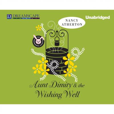 Aunt Dimity and the Wishing Well - Aunt Dimity, Book 19 (Unabridged) - Nancy  Atherton 