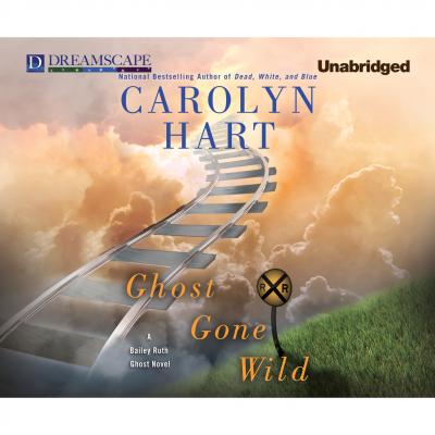 Ghost Gone Wild - A Bailey Ruth Ghost Novel 4 (Unabridged) - Carolyn  Hart 