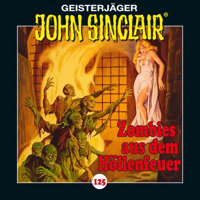 John Sinclair, 125: Zombies aus dem Höllenfeuer. Teil 1 von 4 - Jason Dark 