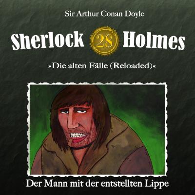 Sherlock Holmes, Die alten Fälle (Reloaded), Fall 28: Der Mann mit der entstellten Lippe - Arthur Conan Doyle 