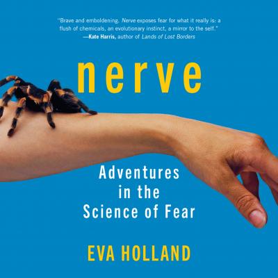 NERVE - Adventures in the Science of Fear (Unabridged) - Eva Holland 