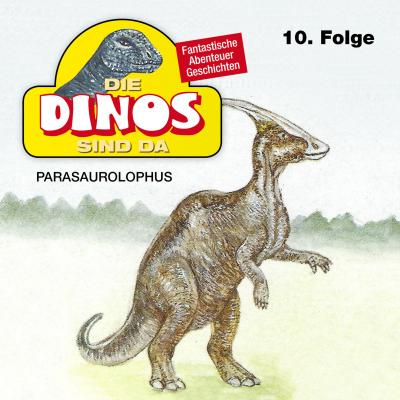 Die Dinos sind da, Folge 10: Parasaurolophus - Petra Fohrmann 