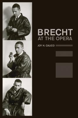 Brecht at the Opera - Joy H. Calico California Studies in 20th-Century Music