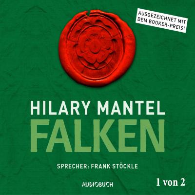 Falken, Teil 1 von 2 - Thomas Cromwell, Band 2 (Ungekürzt) - Hilary  Mantel 