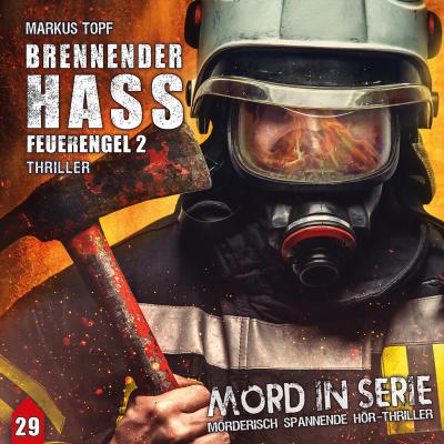 Mord in Serie, Folge 29: Brennender Hass - Feuerengel 2 - Markus Topf 