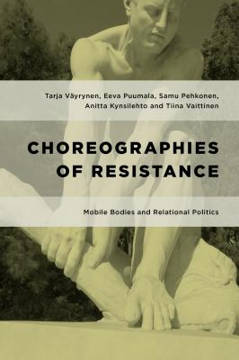 Choreographies of Resistance - Tiina Vaittinen Geopolitical Bodies, Material Worlds