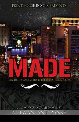 MADE: Sex, Drugs and Murder, The Recipe for Success - ANT J.D. BANK$ 