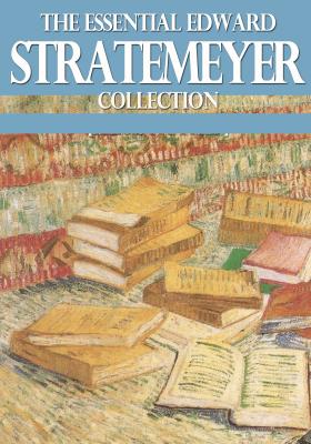 The Essential Edward Stratemeyer Collection - Stratemeyer Edward 