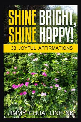 Shine Bright, Shine Happy! - Jimmy Chua 