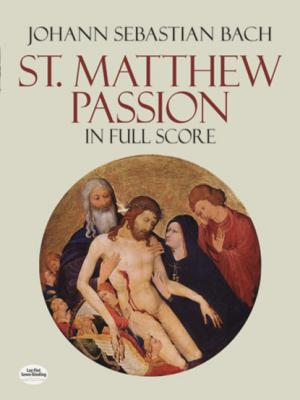 St. Matthew Passion in Full Score - Johann Sebastian Bach Dover Music Scores