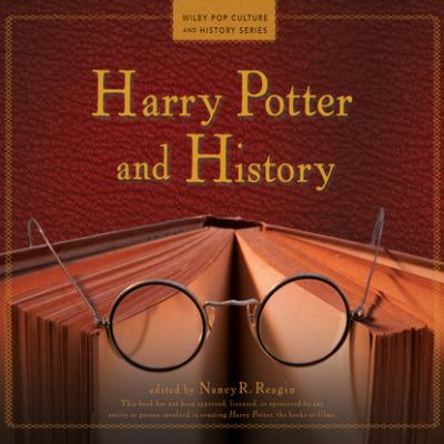 Harry Potter and History - Wiley Pop Culture and History Series, Book 1 (Unabridged) - Nancy R. Reagin 