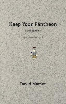 Keep Your Pantheon (and School) - David Mamet 