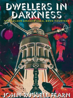Dwellers in Darkness: The Golden Amazon Saga, Book Fourteen - John Russell Fearn 