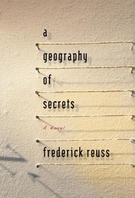 A Geography of Secrets - Frederick  Reuss 