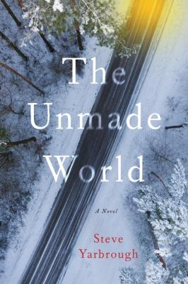 The Unmade World - Steve Yarbrough 