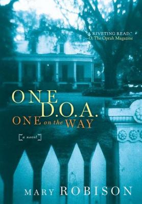 One D.O.A., One on the Way - Mary Robison 