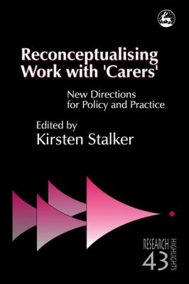 Reconceptualising Work with 'Carers' - Группа авторов Research Highlights in Social Work