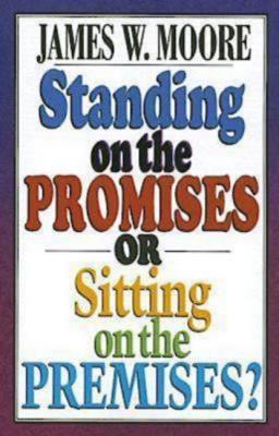 Standing on the Promises or Sitting on the Premises? - James W. Moore 
