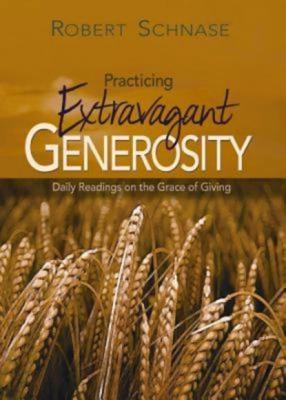 Practicing Extravagant Generosity - Robert Schnase 